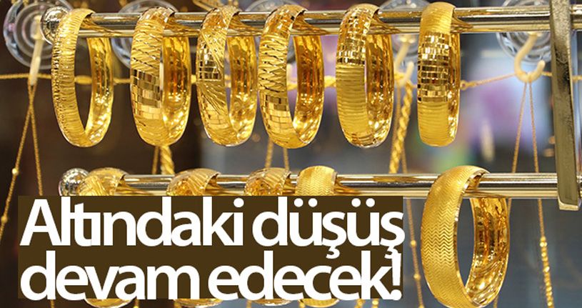 Altındaki düşüş devam edecek