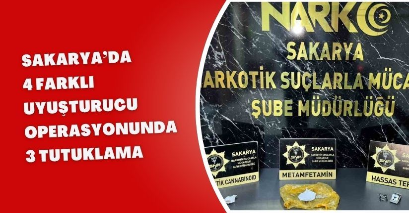 Sakarya’da 4 farklı uyuşturucu operasyonunda 3 tutuklama