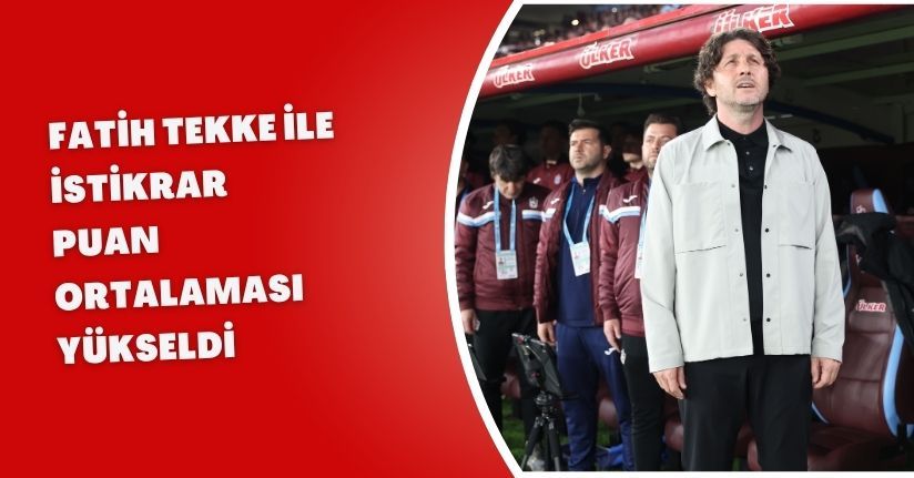 Fatih Tekke ile istikrar; puan ortalaması yükseldi