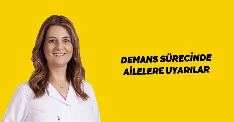 Demans sürecinde ailelere uyarılar