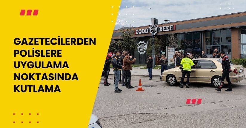 Gazetecilerden, polislere uygulama noktasında kutlama