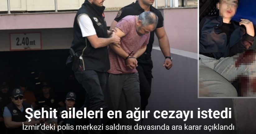 İzmir’deki polis merkezi saldırısı davasında ara karar açıklandı