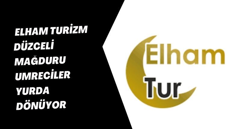 Elham Turizm Düzceli Mağduru Umreciler Yurda Dönüyor