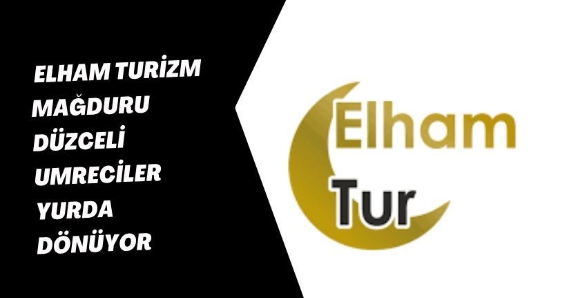 Elham Turizm  Mağduru Düzceli Umreciler Yurda Dönüyor