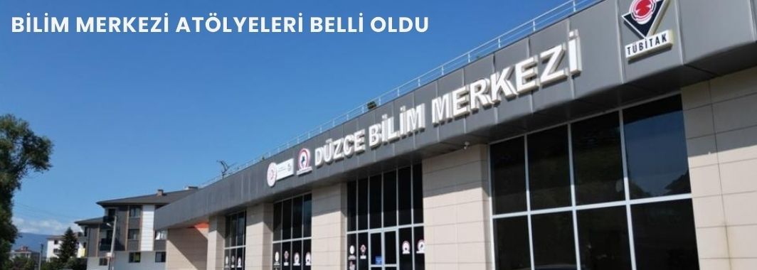 Bilim Merkezi Atölyeleri Belli Oldu
