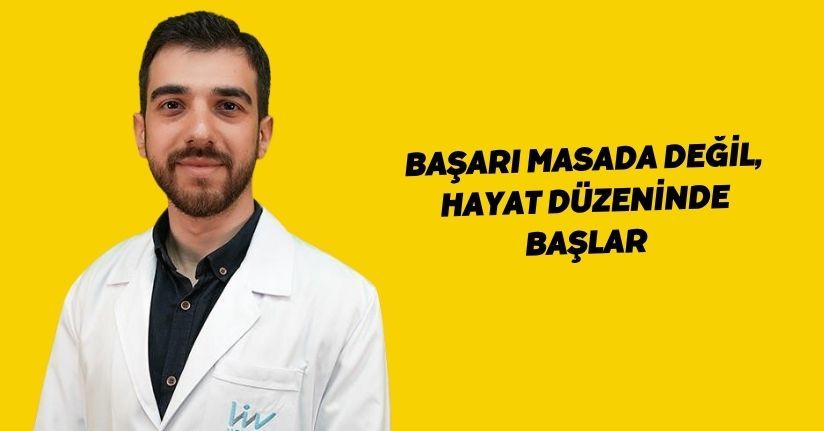 Başarı masada değil, hayat düzeninde başlar