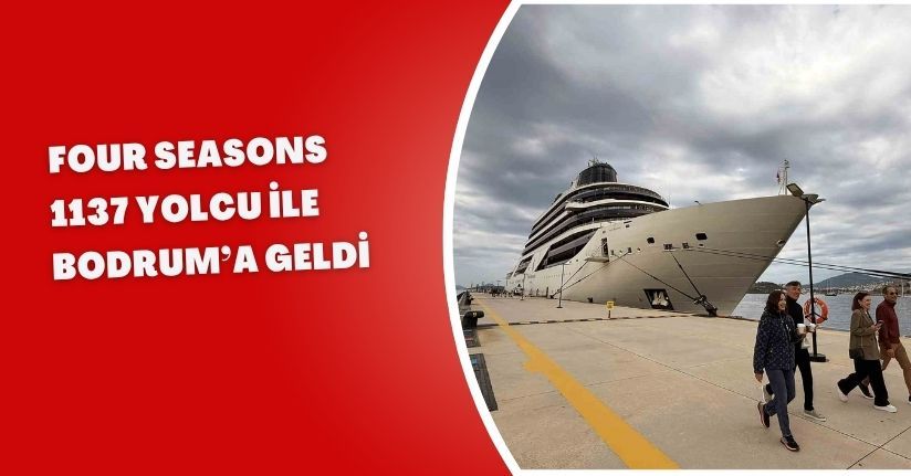 Four Seasons 1137 yolcu ile Bodrum’a geldi