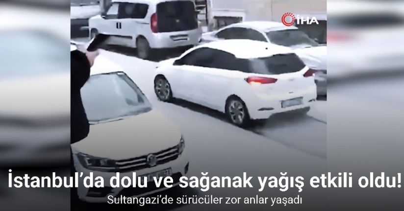İstanbul’da dolu ve sağanak yağış etkili oldu: Doluyla kaplanan Sultangazi’de sürücüler zor anlar yaşadı