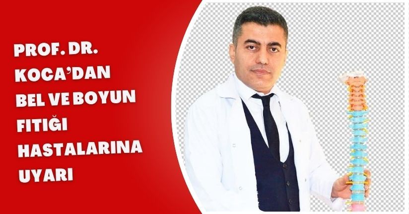 Prof. Dr. Koca’dan bel ve boyun fıtığı hastalarına uyarı