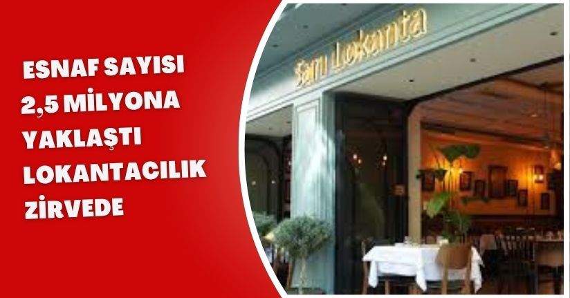 Esnaf sayısı 2,5 milyona yaklaştı, lokantacılık zirvede