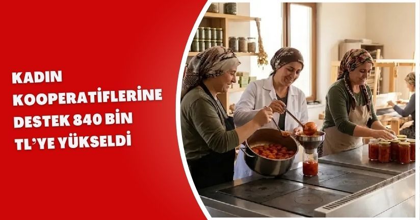 Kadın kooperatiflerine destek 840 bin TL’ye yükseldi