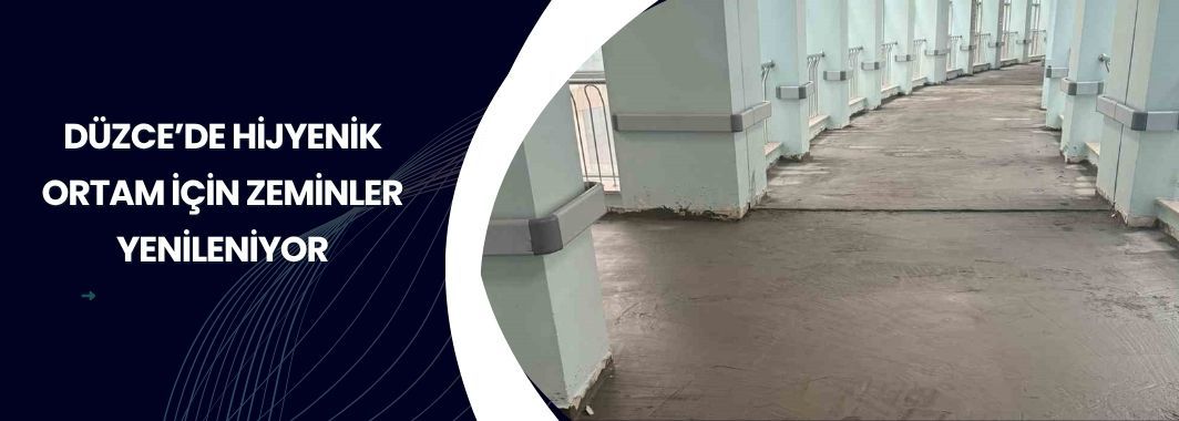 Düzce’de Hijyenik Ortam İçin Zeminler Yenileniyor