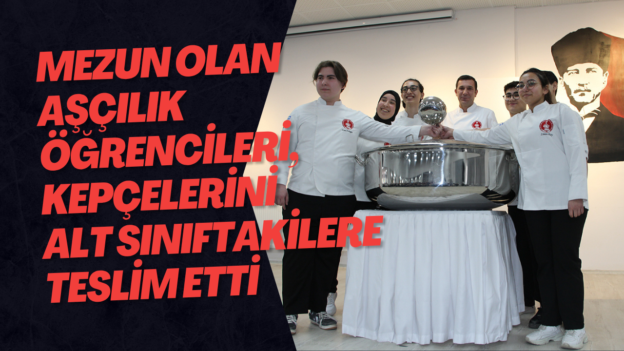 Mezun Olan Aşçılık Öğrencileri, Kepçelerini Alt Sınıftakilere Teslim Etti