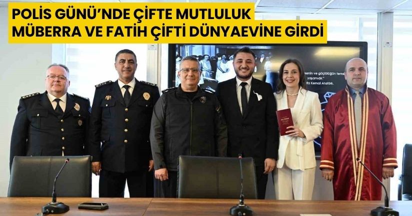 Polis Günü’nde çifte mutluluk, Müberra ve Fatih çifti dünyaevine girdi
