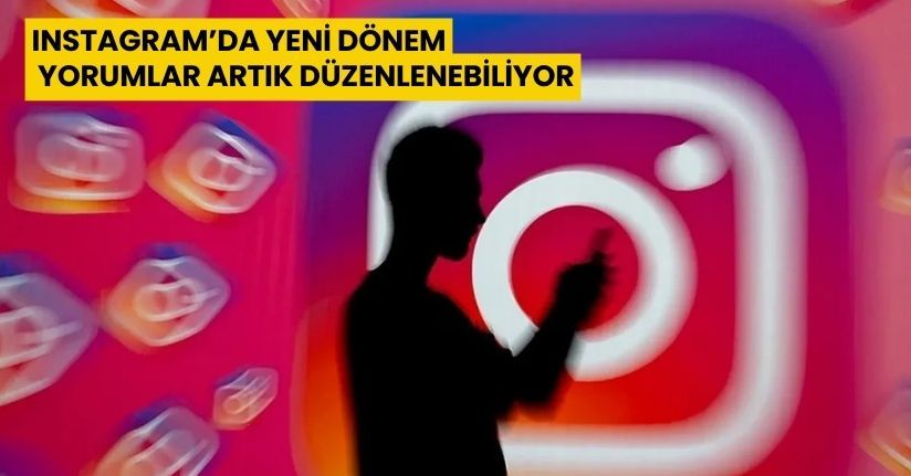 Instagram’da Yeni Dönem: Yorumlar Artık Düzenlenebiliyor