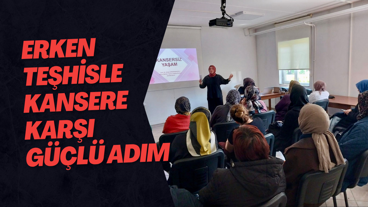 Erken Teşhisle Kansere Karşı Güçlü Adım