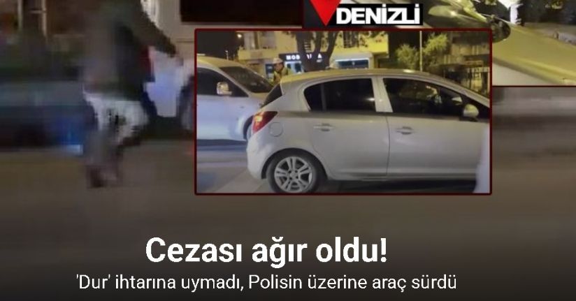 Polisin üzerine araç süren sürücüye 200 bin TL ceza