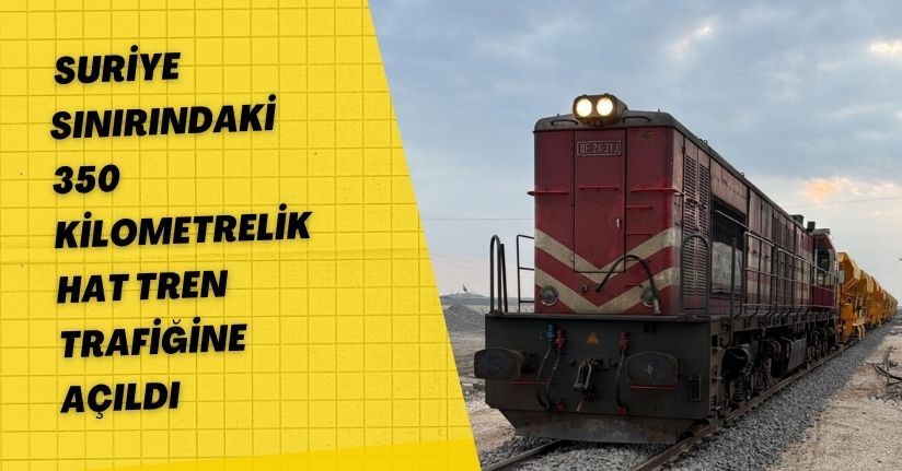 Suriye sınırındaki 350 kilometrelik hat tren trafiğine açıldı