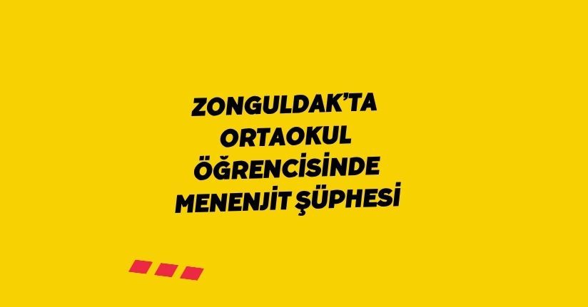 Zonguldak’ta Ortaokul Öğrencisinde Menenjit şüphesi