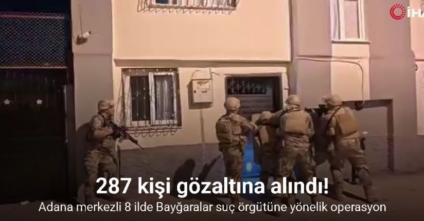 Adana merkezli 8 ilde Bayğaralar suç örgütüne yönelik operasyon: 287 gözaltı