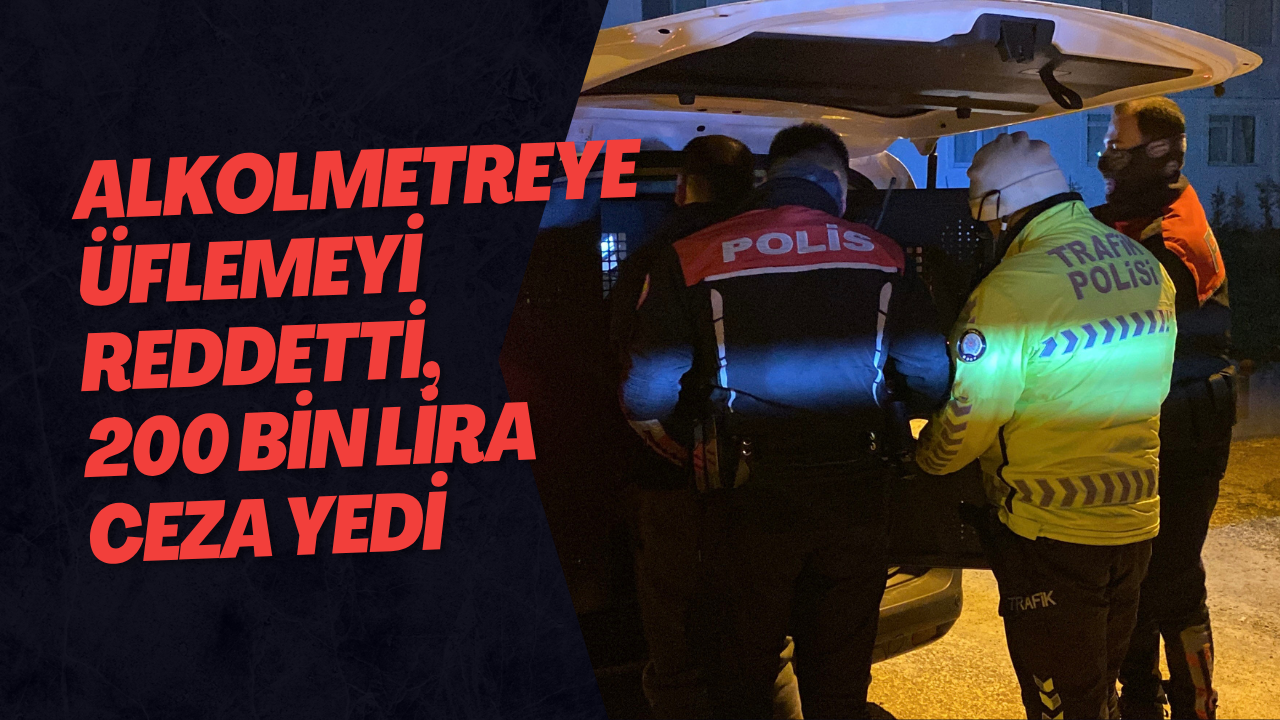 Alkolmetreye Üflemeyi Reddetti, 200 Bin Lira Ceza Yedi