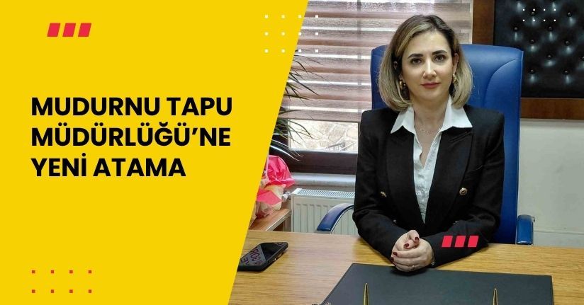 Mudurnu Tapu Müdürlüğü’ne yeni atama