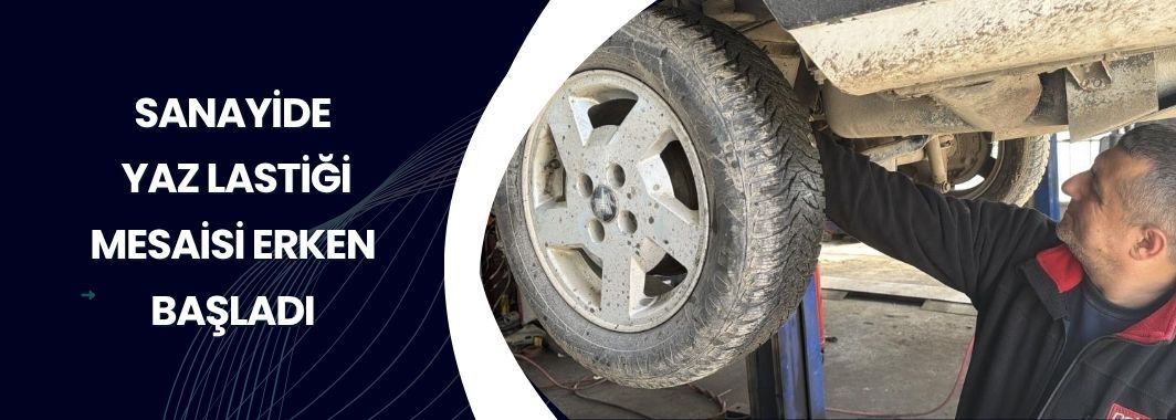 Sanayide Yaz Lastiği Mesaisi Erken Başladı