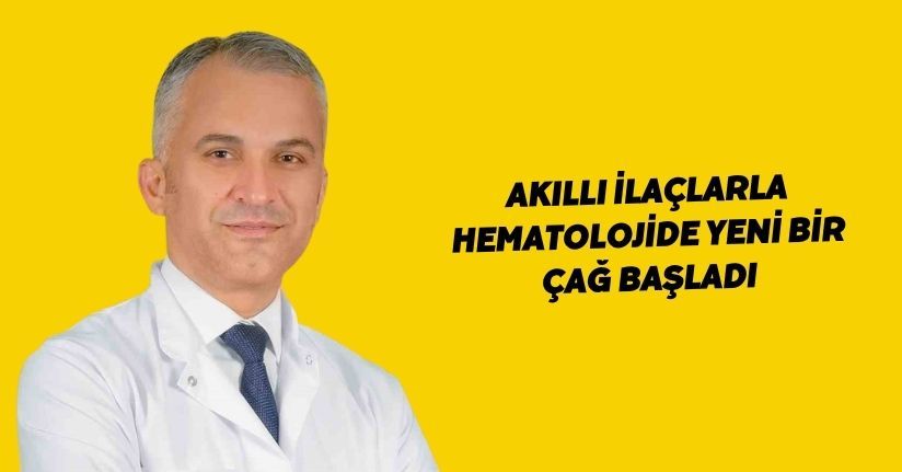 Akıllı ilaçlarla hematolojide yeni bir çağ başladı