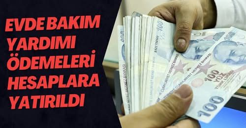 Evde Bakım Yardımı ödemeleri hesaplara yatırılmaya başlandı