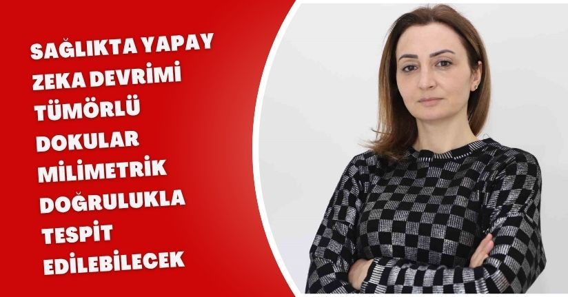 Sağlıkta yapay zeka devrimi: Tümörlü dokular milimetrik doğrulukla tespit edilebilecek