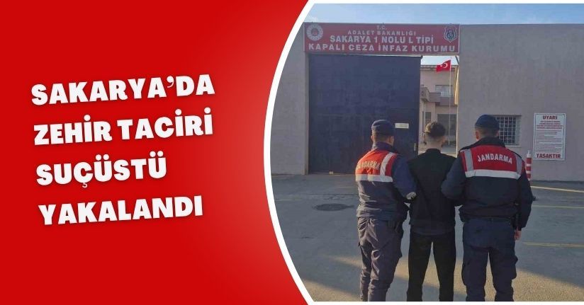 Sakarya’da zehir taciri suçüstü yakalandı