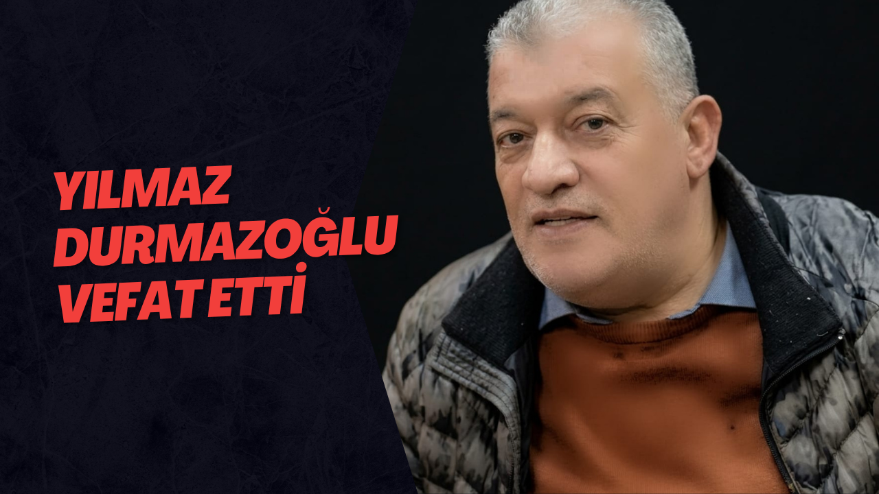Yılmaz Durmazoğlu Vefat Etti