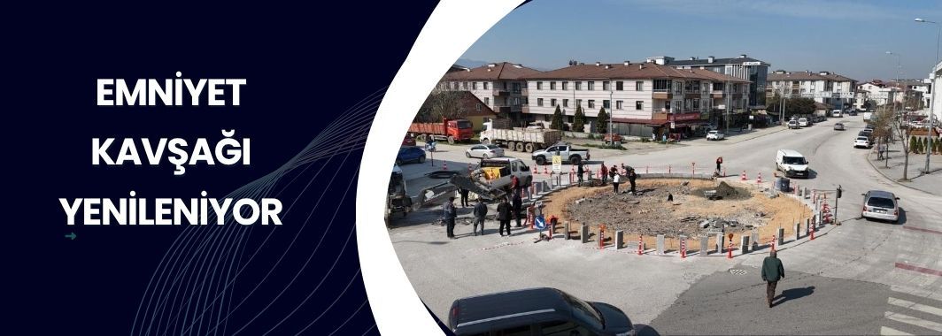 Emniyet Kavşağı Yenileniyor
