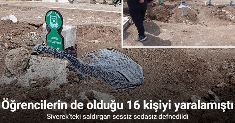 Siverek’teki saldırgan sessiz sedasız defnedildi