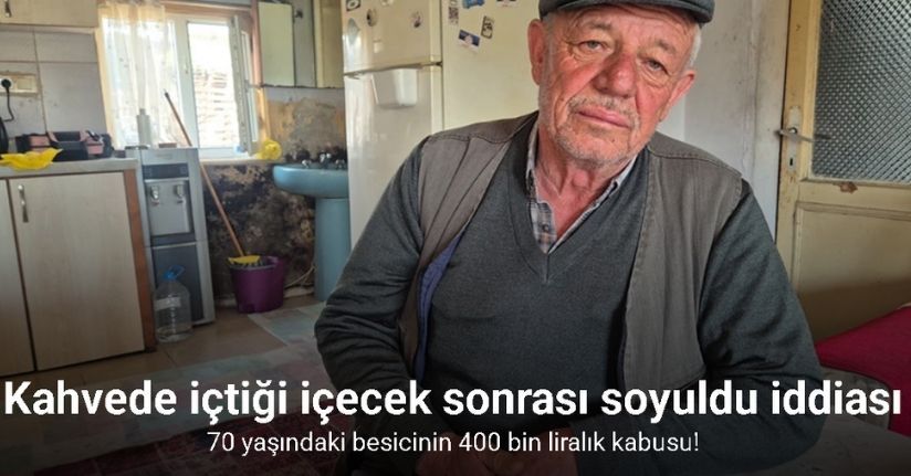 Silivri’de çiftçi kahvede içtiği içecek sonrası soyuldu iddiası