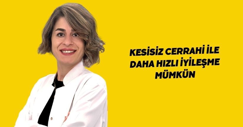 Kesisiz cerrahi ile daha hızlı iyileşme mümkün