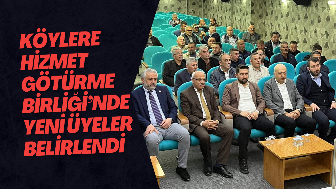 Köylere Hizmet Götürme Birliği’nde Yeni Üyeler Belirlendi
