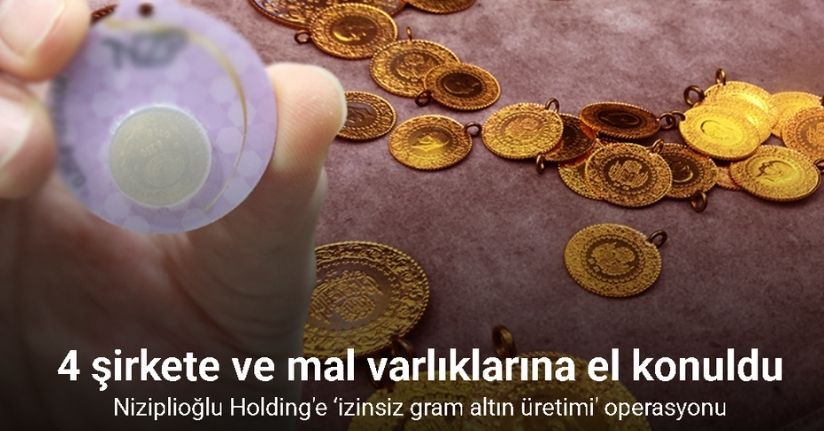 Niziplioğlu Holding’e ‘izinsiz gram altın üretimi’ operasyonu