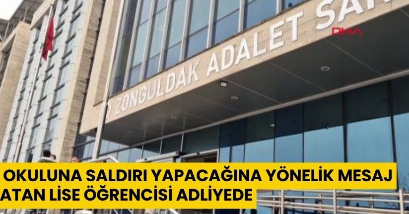Okuluna saldırı yapacağına yönelik mesaj atan lise öğrencisi adliyede