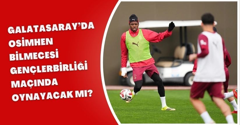 Galatasaray’da Osimhen Bilmecesi: Gençlerbirliği Maçında Oynayacak mı?Galatasaray’da Osimhen Bilmecesi: Gençlerbirliği Maçında Oynayacak mı?