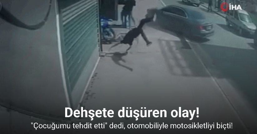 Çocuğunu tehdit ettiğini iddia ettiği motosikletliye otomobiliyle böyle çarptı