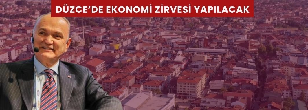 Düzce’de Ekonomi Zirvesi Yapılacak