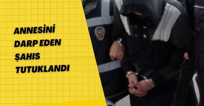 Annesini darp eden şahıs tutuklandı