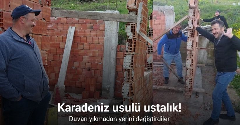 Karadeniz usulü ustalık: Duvarı yıkmadan yerini değiştirdiler