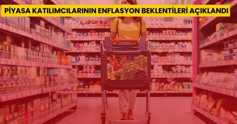 Piyasa katılımcılarının enflasyon beklentileri açıklandı