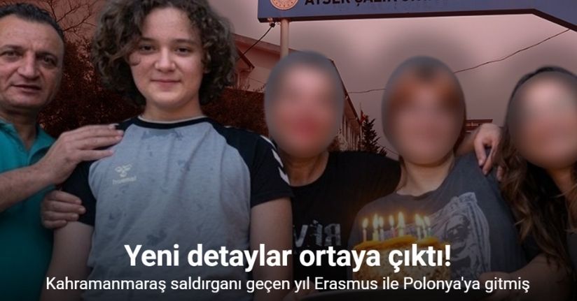 Kahramanmaraş saldırganı geçen yıl Erasmus ile Polonya’ya gitmiş