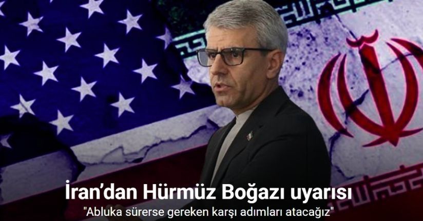 İran’dan Hürmüz Boğazı uyarısı: 