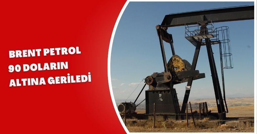 Brent petrol 90 doların altına geriledi