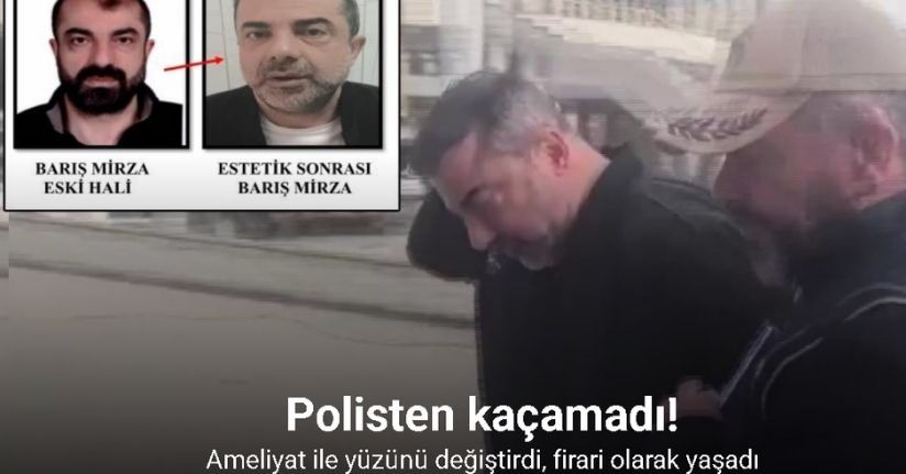 Ameliyat ile yüzünü değiştiren firari cinayet zanlısı, 7 yıl sonra yakalandı