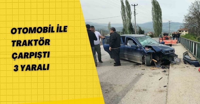 Otomobil ile traktör çarpıştı: 3 yaralı